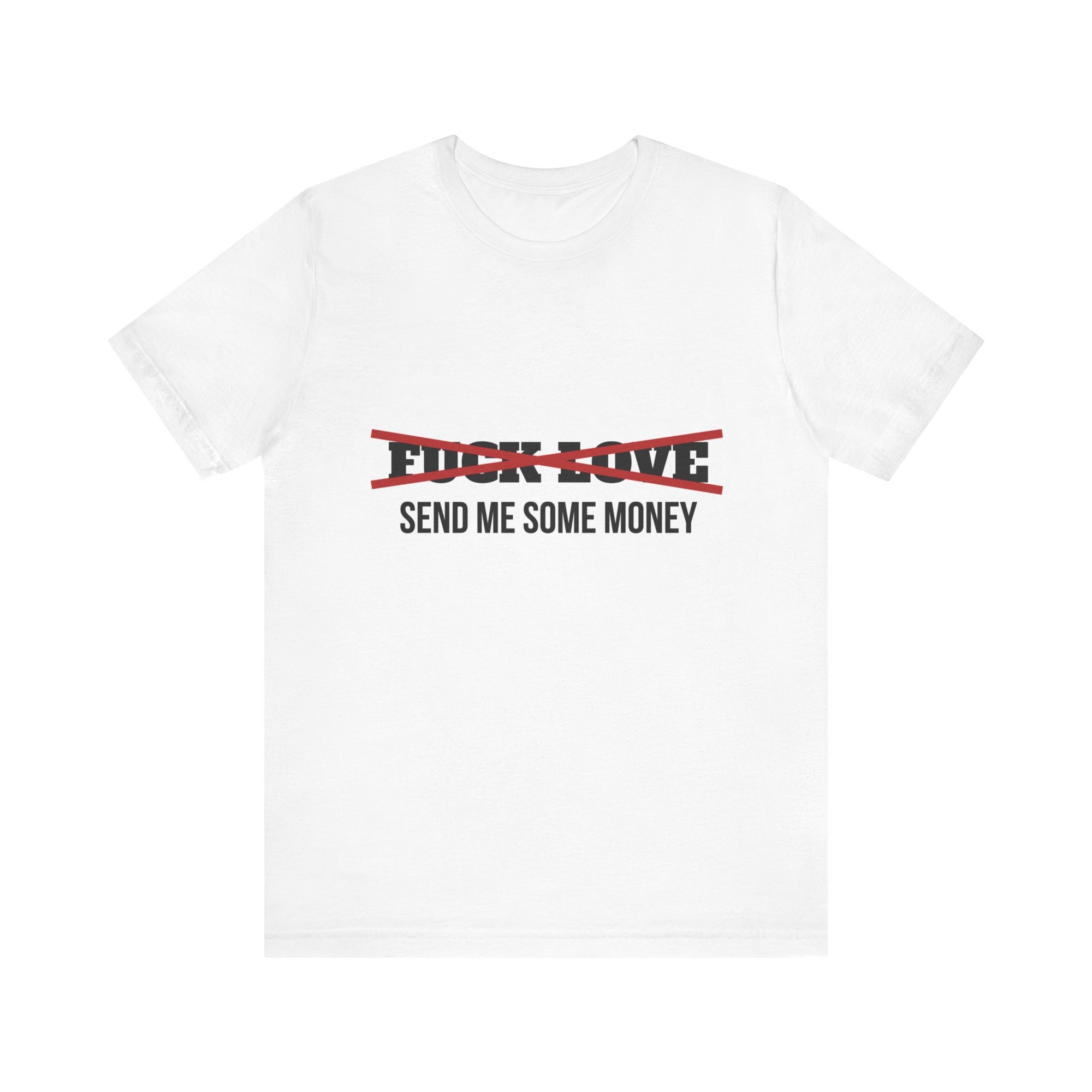 FUCK LOVE SEND ME SOME MONEY