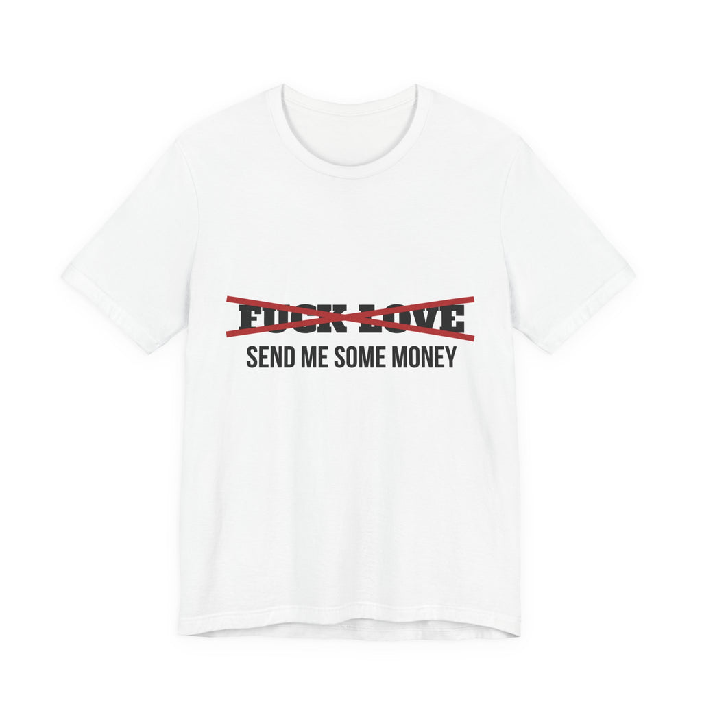 FUCK LOVE SEND ME SOME MONEY