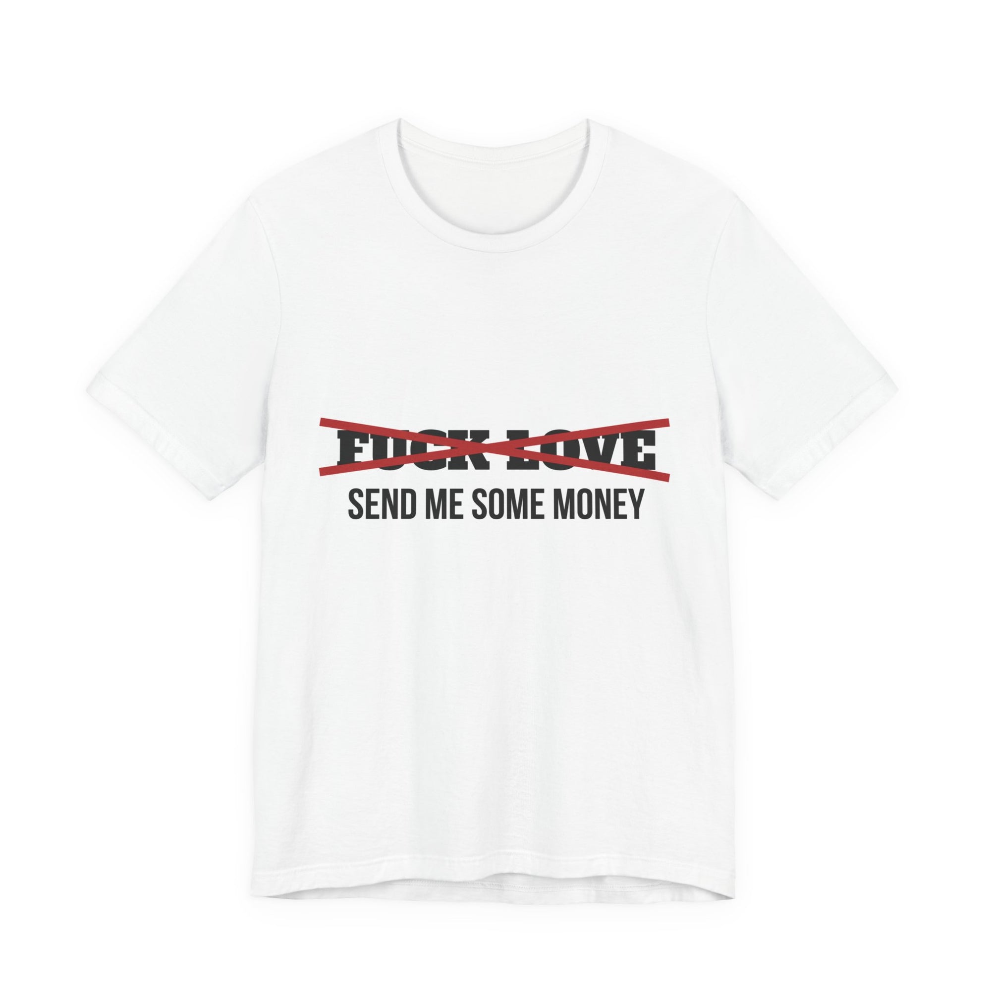 FUCK LOVE SEND ME SOME MONEY